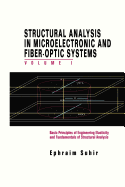 Structural Analysis in Microelectronic and Fiber-Optic Systems: Volume I Basic Principles of Engineering Elastictiy and Fundamentals of Structural Analysis
