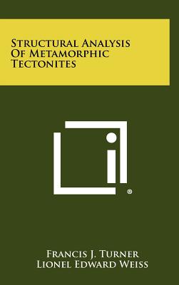 Structural Analysis Of Metamorphic Tectonites - Turner, Francis J, and Weiss, Lionel Edward