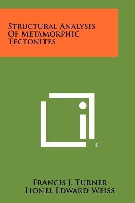 Structural Analysis Of Metamorphic Tectonites - Turner, Francis J, and Weiss, Lionel Edward