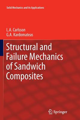 Structural and Failure Mechanics of Sandwich Composites - Carlsson, L a, and Kardomateas, G a