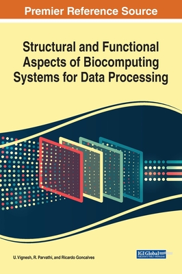 Structural and Functional Aspects of Biocomputing Systems for Data Processing - Vignesh, U. (Editor), and Parvathi, R. (Editor), and Goncalves, Ricardo (Editor)