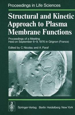 Structural and Kinetic Approach to Plasma Membrane Functions: Proceedings of a Meeting Held on September 6 9, 1976 in Grignon (France) - Nicolau, C (Editor), and Paraf, A (Editor)