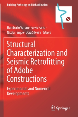 Structural Characterization and Seismic Retrofitting of Adobe Constructions: Experimental and Numerical Developments - Varum, Humberto (Editor), and Parisi, Fulvio (Editor), and Tarque, Nicola (Editor)