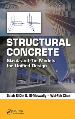 Structural Concrete: Strut-and-Tie Models for Unified Design - El-Metwally, Salah, and Chen, Wai-Fah