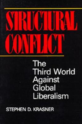 Structural Conflict: The Third World Against Global Liberalism - Krasner, Stephen D.