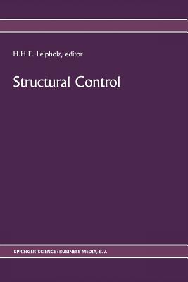 Structural Control: Proceedings of the Second International Symposium on Structural Control, University of Waterloo, Ontario, Canada, July 15-17, 1985 - Leipholz, U (Editor)