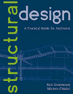 Structural Design: A Practical Guide for Architects - Underwood, James R, and Chiuini, Michele