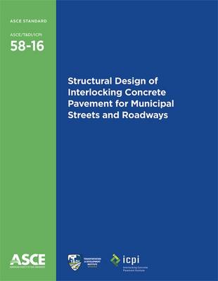 Structural Design of Interlocking Concrete Pavement for Municipal Streets and Roadways (58-16) - Engineers, American Society of Civil