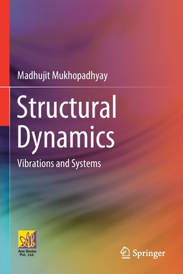 Structural Dynamics: Vibrations and Systems - Mukhopadhyay, Madhujit