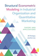 Structural Econometric Modeling in Industrial Organization and Quantitative Marketing: Theory and Applications