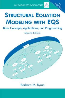 Structural Equation Modeling With EQS: Basic Concepts, Applications, and Programming, Second Edition - Byrne, Barbara M, Dr.