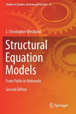 Structural Equation Models: From Paths to Networks - Westland, J Christopher