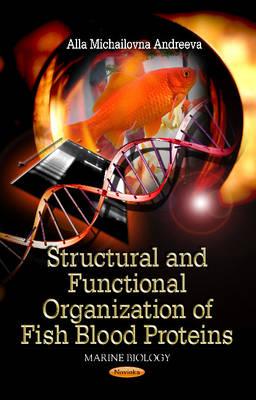 Structural & Functional Organization of Fish Blood Proteins - Andreeva, Alla Michailovna