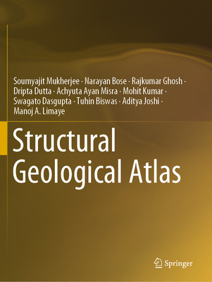 Structural Geological Atlas - Mukherjee, Soumyajit, and Bose, Narayan, and Ghosh, Rajkumar