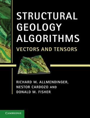 Structural Geology Algorithms: Vectors and Tensors - Allmendinger, Richard W., and Cardozo, Nestor, and Fisher, Donald M.