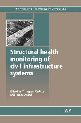 Structural Health Monitoring of Civil Infrastructure Systems - Karbhari, Vistasp M. (Editor), and Ansari, Farhad (Editor)