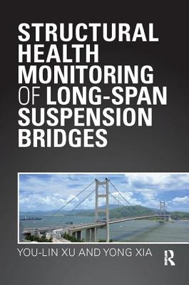 Structural Health Monitoring of Long-Span Suspension Bridges - Xu, You Lin, and Xia, Yong