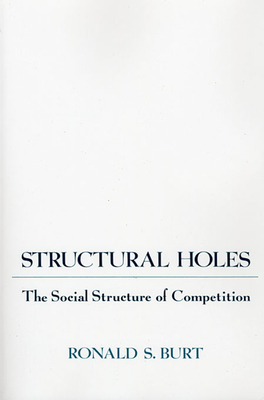 Structural Holes: The Social Structure of Competition - Burt, Ronald S