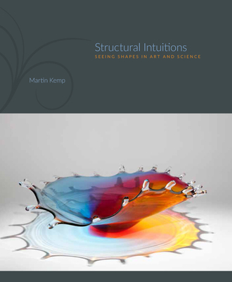 Structural Intuitions: Seeing Shapes in Art and Science - Kemp, Martin