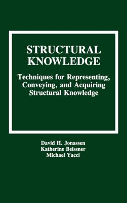 Structural Knowledge: Techniques for Representing, Conveying, and Acquiring Structural Knowledge - Jonassen, David H, and Yacci, Michael (Editor), and Beissner, Katherine