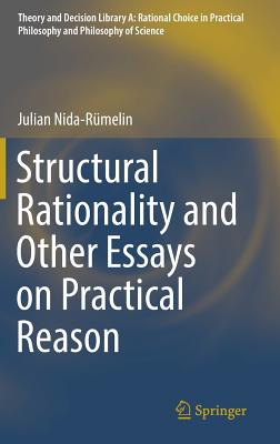 Structural Rationality and Other Essays on Practical Reason - Nida-Rmelin, Julian