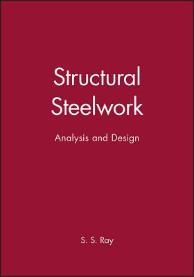 Structural Steelwork: Analysis and Design - Ray, S S