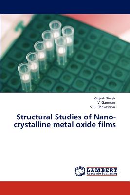 Structural Studies of Nano-Crystalline Metal Oxide Films - Singh, Girjesh, and Ganesan, V, and Shrivastava, S B