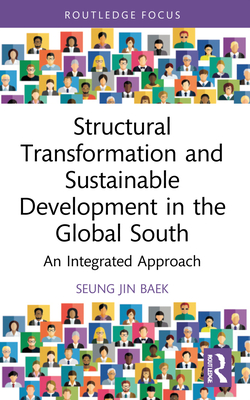 Structural Transformation and Sustainable Development in the Global South: An Integrated Approach - Baek, Seung Jin