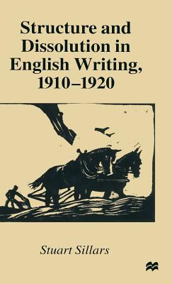 Structure and Dissolution in English Writing, 1910-1920 - Sillars, Stuart