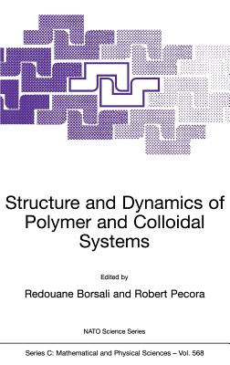 Structure and Dynamics of Polymer and Colloidal Systems - Borsali, Redouane (Editor), and Pecora, R (Editor)