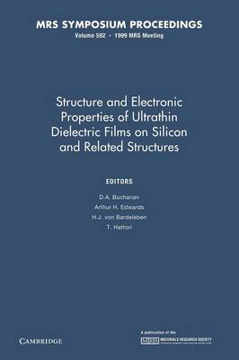 Structure and Electronic Properties of Ultrathin Dielectric Films on Silicon and Related Structures: Volume 592 - Buchanan, D. A. (Editor), and Edwards, Arthur H. (Editor), and Bardeleben, H. J. von (Editor)