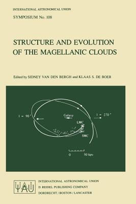 Structure and Evolution of the Magellanic Clouds - Van Den Bergh, S (Editor), and de Boer, K S (Editor)