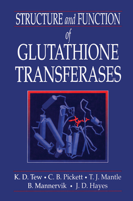 Structure and Function of Glutathione S-Transferases - Tew, Kenneth D, and Pickett, Cecil B, and Mantle, Timothy J