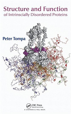 Structure and Function of Intrinsically Disordered Proteins - Tompa, Peter, and Fersht, Alan