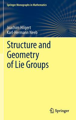 Structure and Geometry of Lie Groups - Hilgert, Joachim, and Neeb, Karl-Hermann