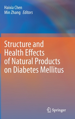 Structure and Health Effects of Natural Products on Diabetes Mellitus - Chen, Haixia (Editor), and Zhang, Min (Editor)
