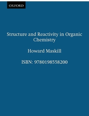 Structure and Reactivity in Organic Chemistry - Maskill, Howard