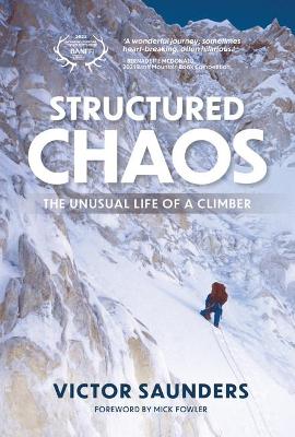 Structured Chaos: The unusual life of a climber - Saunders, Victor