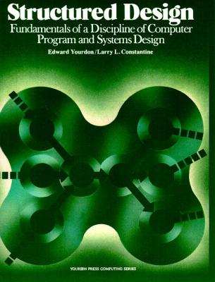 Structured Design: Fundamentals of a Discipline of Computer Program and Systems Design - Yourdon, Edward, and Yourdon Press, and Constantine, Larry L