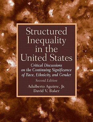 Structured Inequality in the United States: Discussions on the Continuing Significance of the Race, Ethnicity and Gender- (Value Pack W/Mylab Search) - Aguirre, Adalberto, and Baker, David V