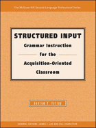 Structured Input: Grammar Instruction for the Acquisition Oriented Classroom - Text