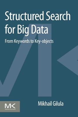 Structured Search for Big Data: From Keywords to Key-objects - Gilula, Mikhail