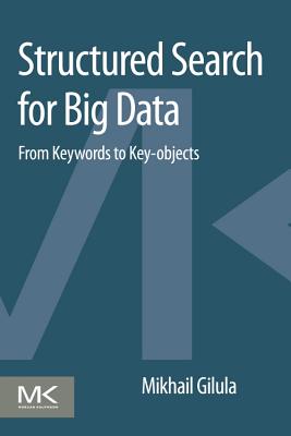 Structured Search for Big Data: From Keywords to Key-objects - Gilula, Mikhail