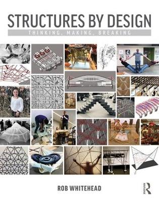 Structures by Design: Thinking, Making, Breaking - Whitehead, Rob