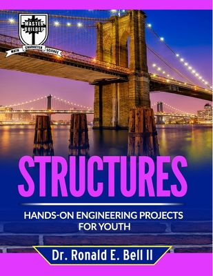 Structures: Hands-on Engineering Projects for Youth - Bell, Ronald Eugene, II