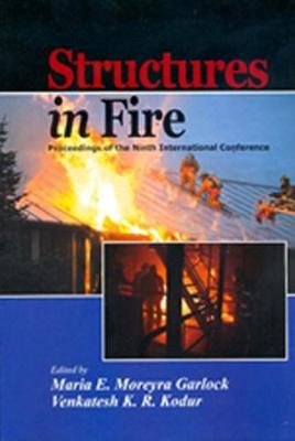 Structures in Fire 2016: Proceedings of the Ninth International Conference (SiF'16) - Garlock, Maria E. Moreyra (Editor), and Kodur, Venkatesh K.R. (Editor)