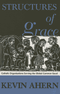 Structures of Grace: Catholic Organizations Serving the Global Common Good