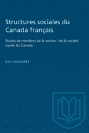 Structures Sociales Du Canada Fran?ais: Etudes de Membres de la Section I de la Soci?t? Royale Du Canada