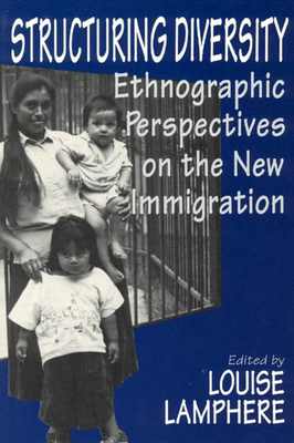 Structuring Diversity: Ethnographic Perspectives on the New Immigration - Lamphere, Louise (Editor)