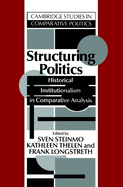 Structuring Politics: Historical Institutionalism in Comparative Analysis